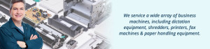Wheeler services business machines including paper shredders, printers, fax machines, dictation equipment and paper handling equipment.